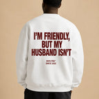 I'M FRIENDLY, BUT MY HUSBAND ISN'T Hoodie