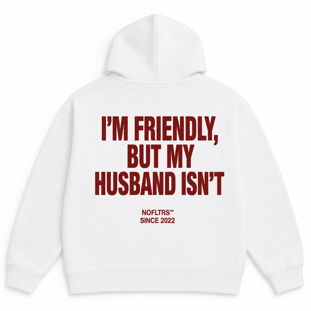 I'M FRIENDLY, BUT MY HUSBAND ISN'T Hoodie