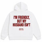 I'M FRIENDLY, BUT MY HUSBAND ISN'T Hoodie