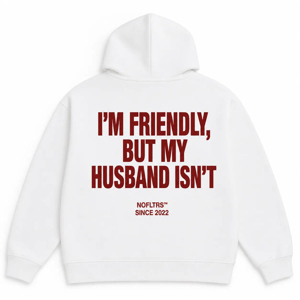 I'M FRIENDLY, BUT MY HUSBAND ISN'T Hoodie