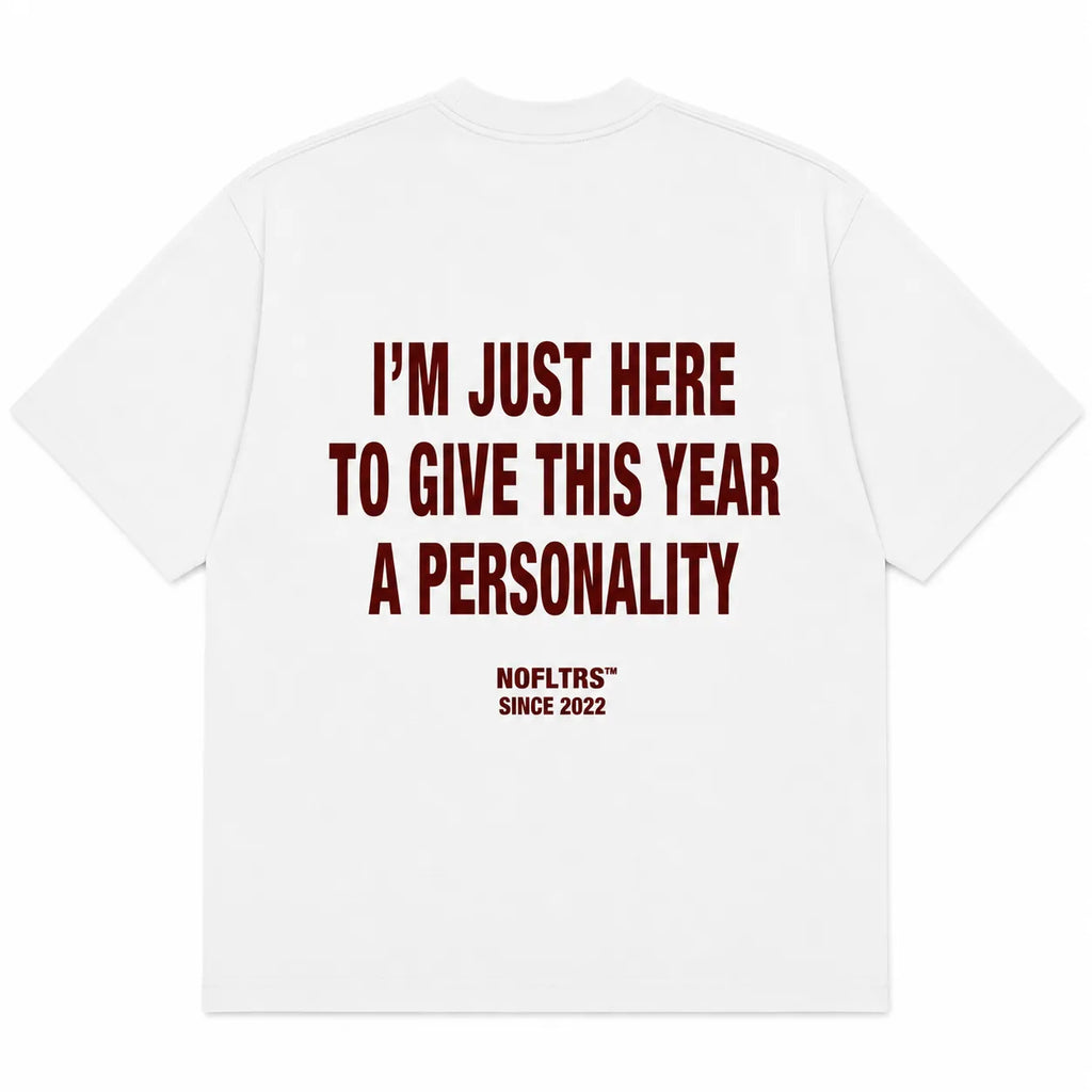 I'M JUST HERE TO GIVE THIS YEAR A PERSONALITY