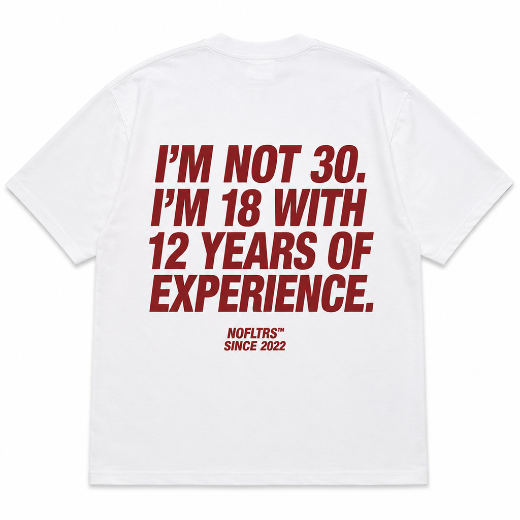 I'M NOT 30. I'M 18 WITH 12 YEARS OF EXPERIENCE