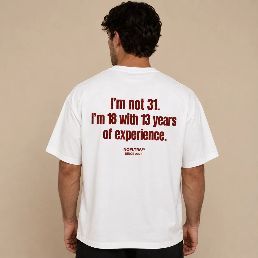 I'M NOT 31. I'M 18 WITH 13 YEARS OF EXPERIENCE