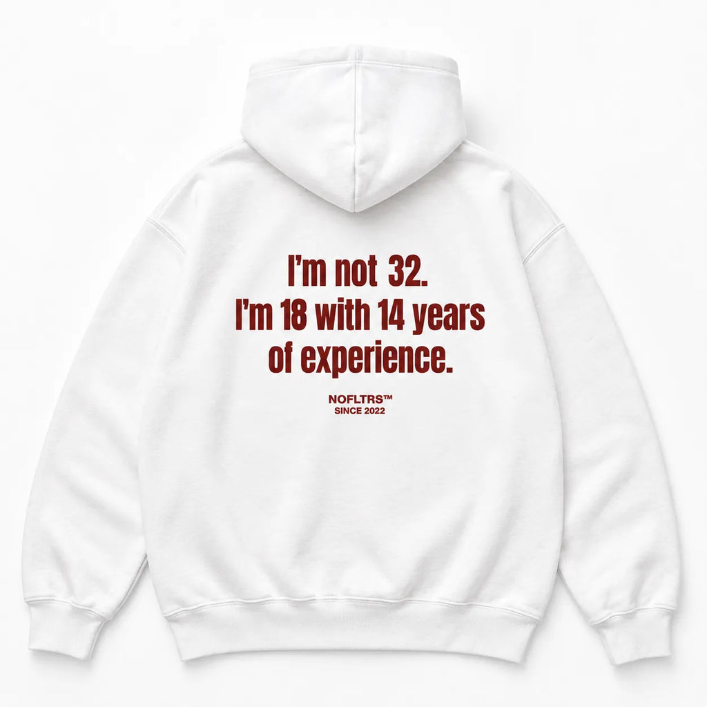 I'M NOT 32 I'M 18 WITH 14 YEARS OF EXPERIENCE HOODIE