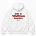 I'M NOT 32 I'M 18 WITH 14 YEARS OF EXPERIENCE HOODIE