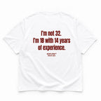 I'M NOT 32. I'M 18 WITH 14 YEARS OF EXPERIENCE