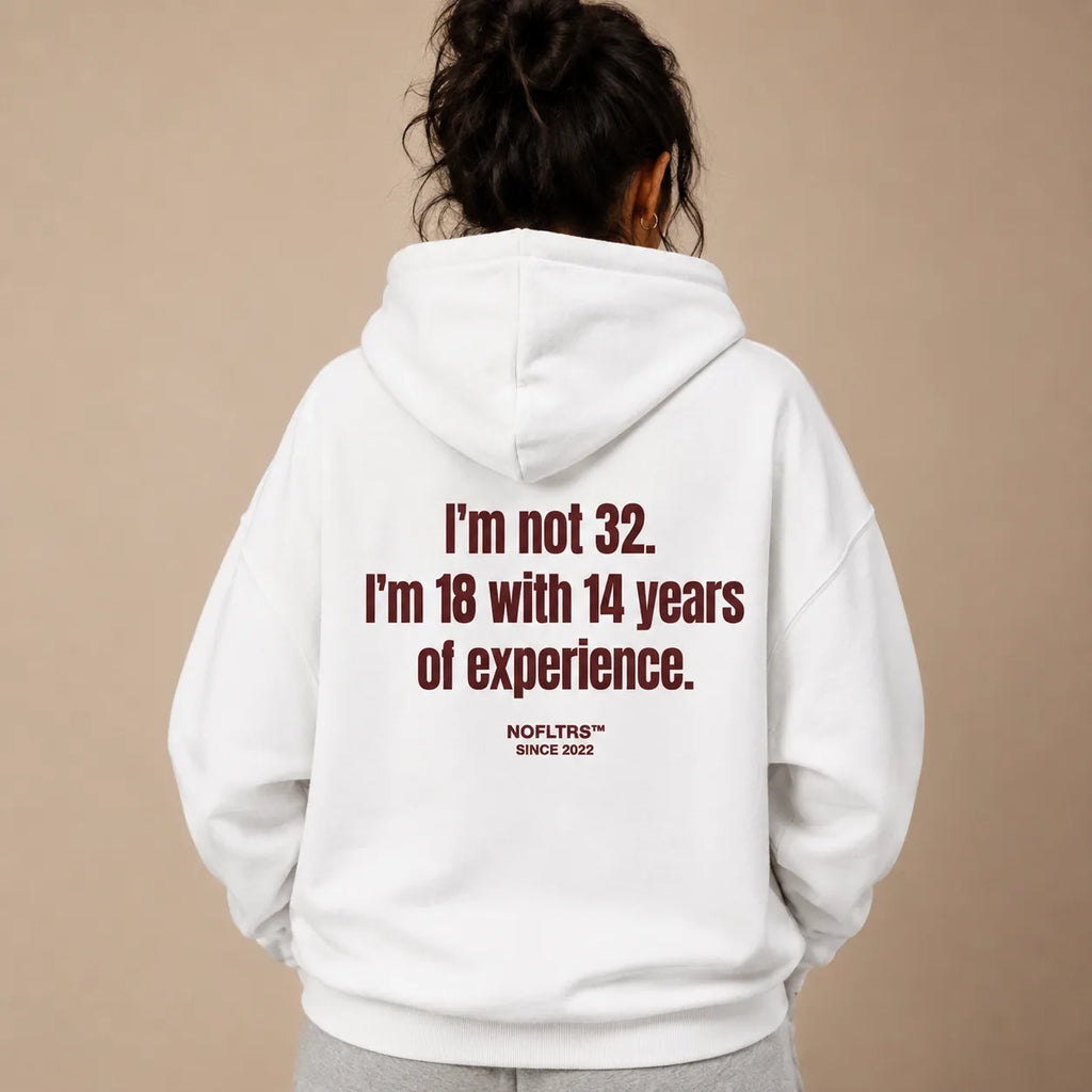 I'M NOT 32 I'M 18 WITH 14 YEARS OF EXPERIENCE HOODIE