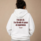 I'M NOT 32 I'M 18 WITH 14 YEARS OF EXPERIENCE HOODIE