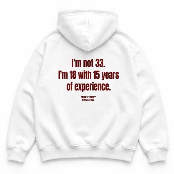 I'M NOT 33 I'M 18 WITH 15 YEARS OF EXPERIENCE HOODIE