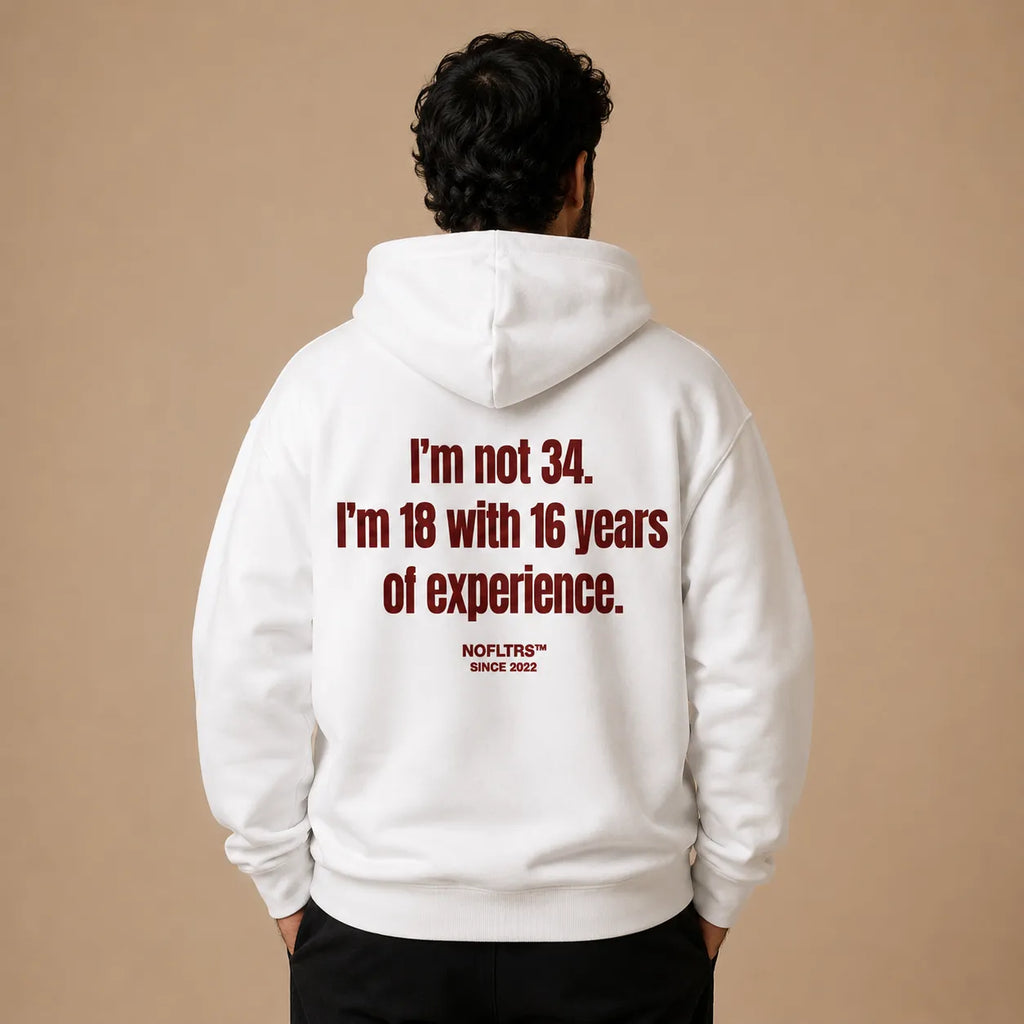 I'M NOT 34 I'M 18 WITH 16 YEARS OF EXPERIENCE HOODIE
