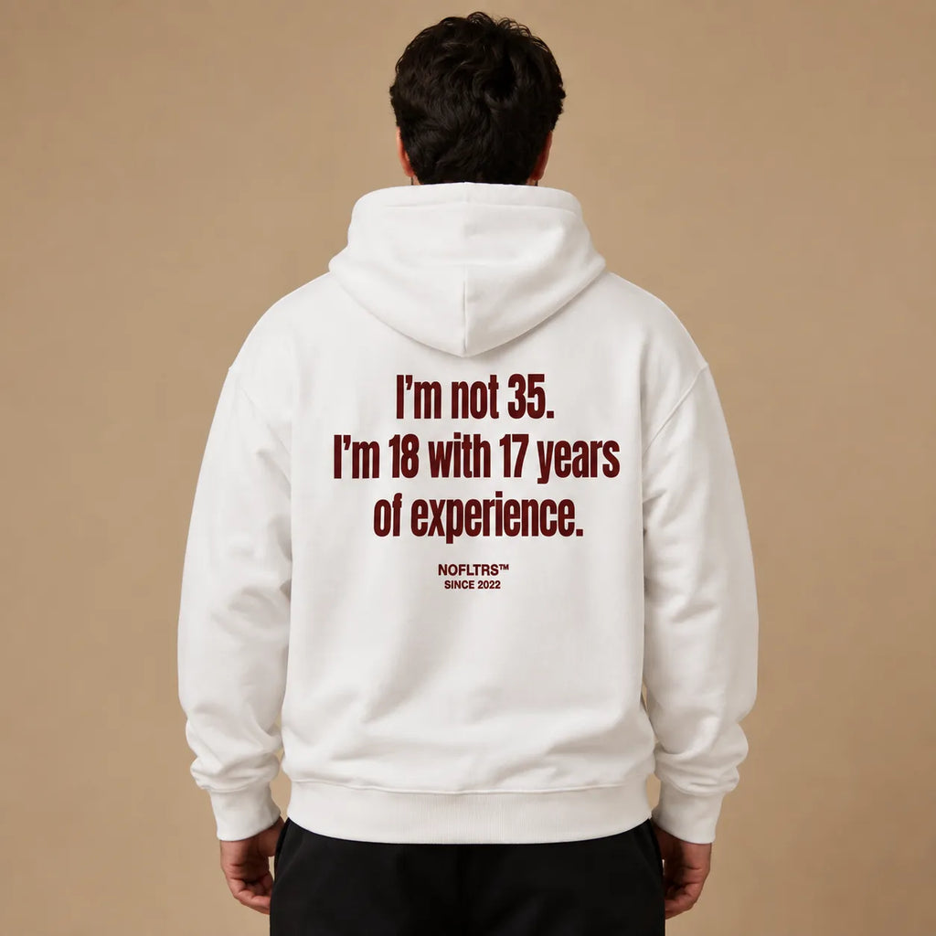 I'M NOT 35 I'M 18 WITH 17 YEARS OF EXPERIENCE HOODIE