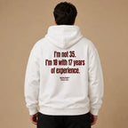 I'M NOT 35 I'M 18 WITH 17 YEARS OF EXPERIENCE HOODIE