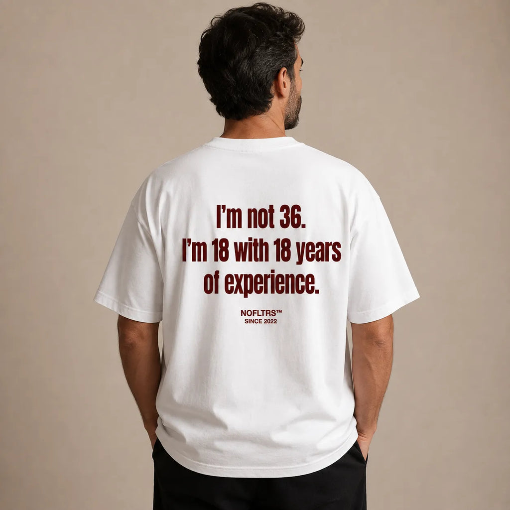I'M NOT 36. I'M 18 WITH 18 YEARS OF EXPERIENCE