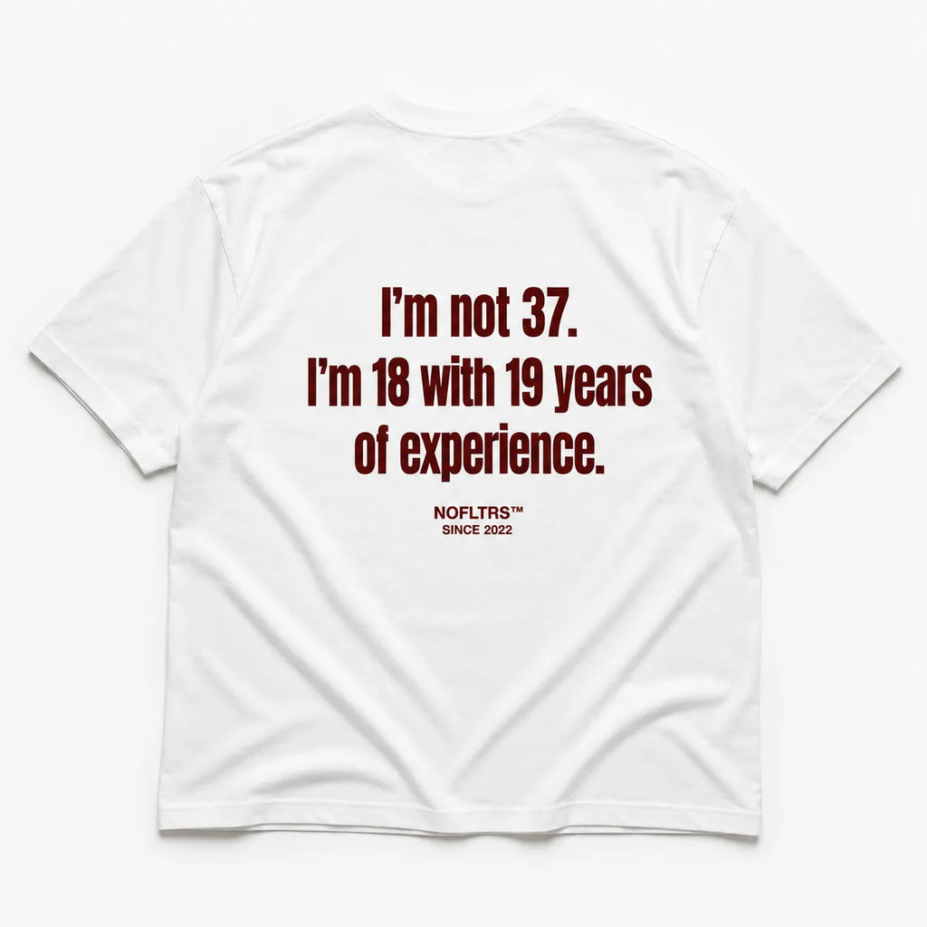 I'M NOT 37. I'M 18 WITH 19 YEARS OF EXPERIENCE