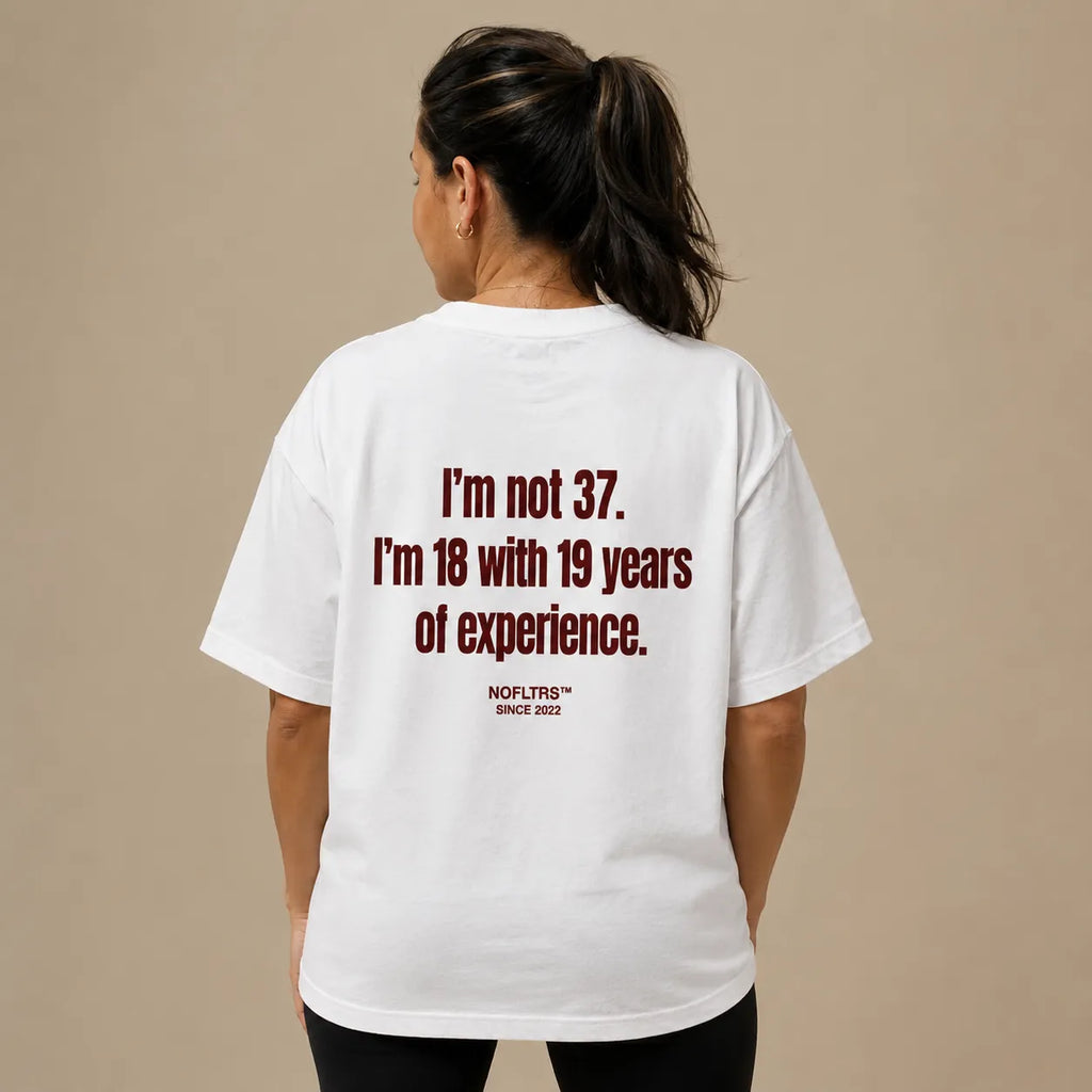I'M NOT 37. I'M 18 WITH 19 YEARS OF EXPERIENCE