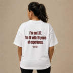 I'M NOT 37. I'M 18 WITH 19 YEARS OF EXPERIENCE
