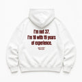 I'M NOT 37 I'M 18 WITH 19 YEARS OF EXPERIENCE HOODIE