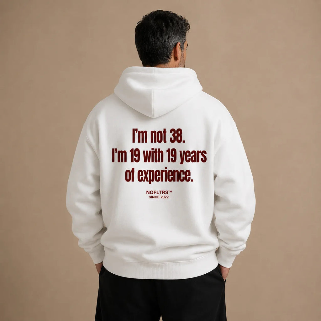 I'M NOT 38 I'M 19 WITH 19 YEARS OF EXPERIENCE HOODIE