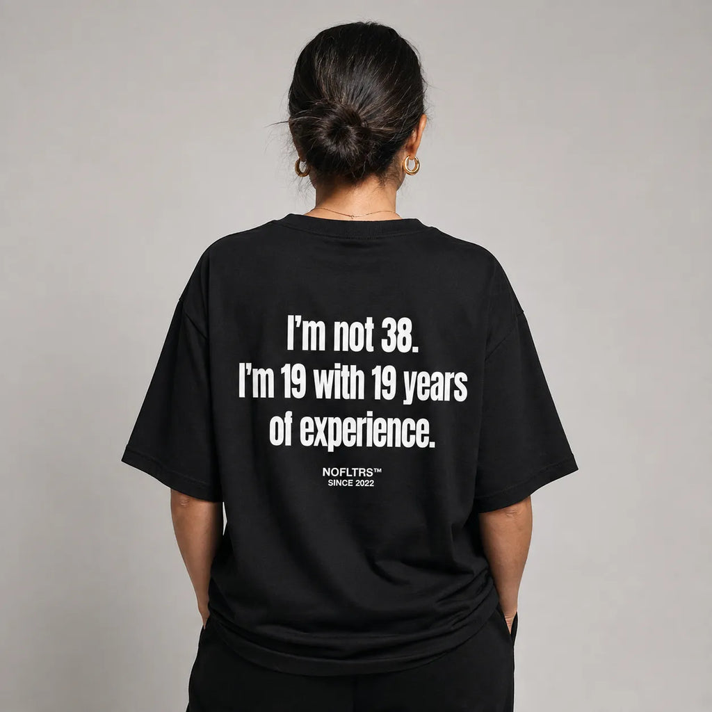 I'M NOT 38. I'M 19 WITH 19 YEARS OF EXPERIENCE