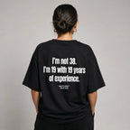 I'M NOT 38. I'M 19 WITH 19 YEARS OF EXPERIENCE