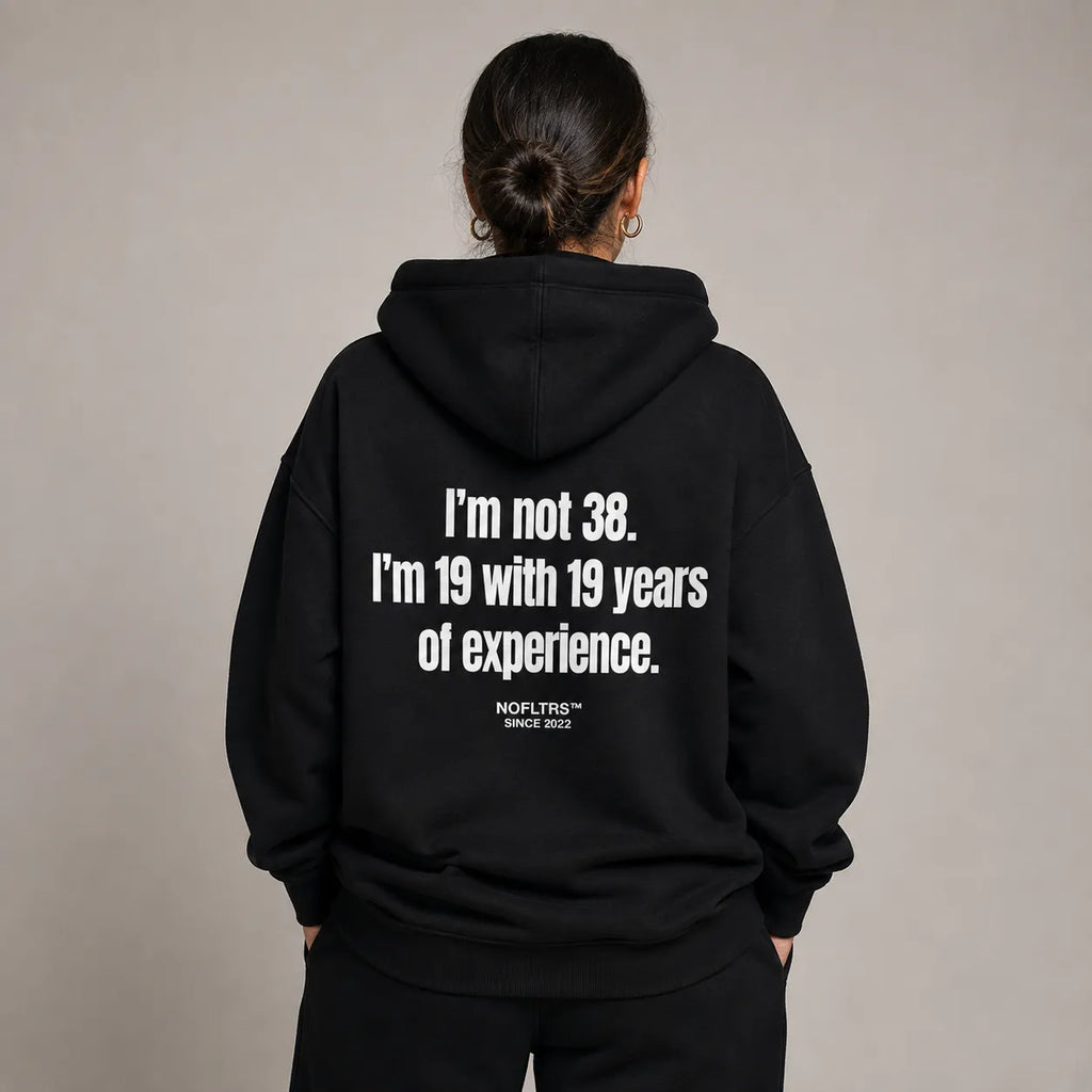 I'M NOT 38 I'M 19 WITH 19 YEARS OF EXPERIENCE HOODIE