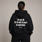 I'M NOT 38 I'M 19 WITH 19 YEARS OF EXPERIENCE HOODIE
