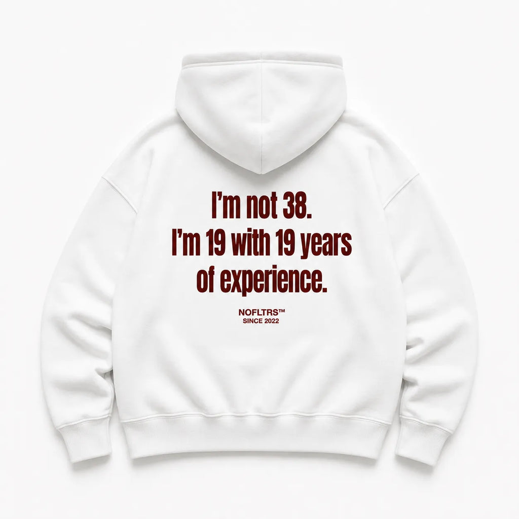 I'M NOT 38 I'M 19 WITH 19 YEARS OF EXPERIENCE HOODIE