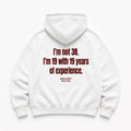I'M NOT 38 I'M 19 WITH 19 YEARS OF EXPERIENCE HOODIE