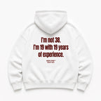 I'M NOT 38 I'M 19 WITH 19 YEARS OF EXPERIENCE HOODIE
