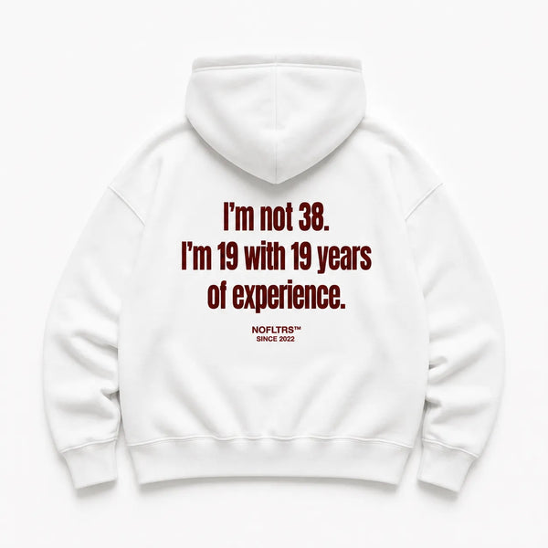 I'M NOT 38 I'M 19 WITH 19 YEARS OF EXPERIENCE HOODIE