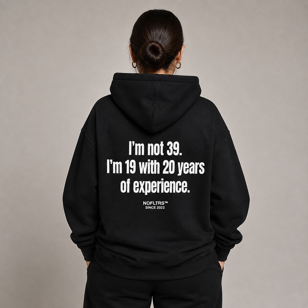I'M NOT 39 I'M 19 WITH 20 YEARS OF EXPERIENCE HOODIE