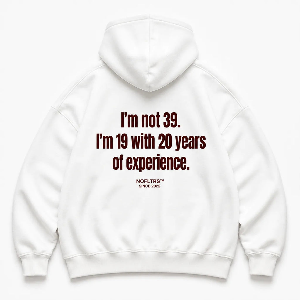 I'M NOT 39 I'M 19 WITH 20 YEARS OF EXPERIENCE HOODIE