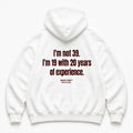 I'M NOT 39 I'M 19 WITH 20 YEARS OF EXPERIENCE HOODIE