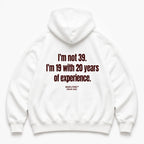 I'M NOT 39 I'M 19 WITH 20 YEARS OF EXPERIENCE HOODIE
