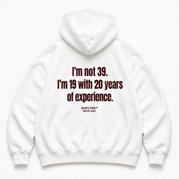 I'M NOT 39 I'M 19 WITH 20 YEARS OF EXPERIENCE HOODIE