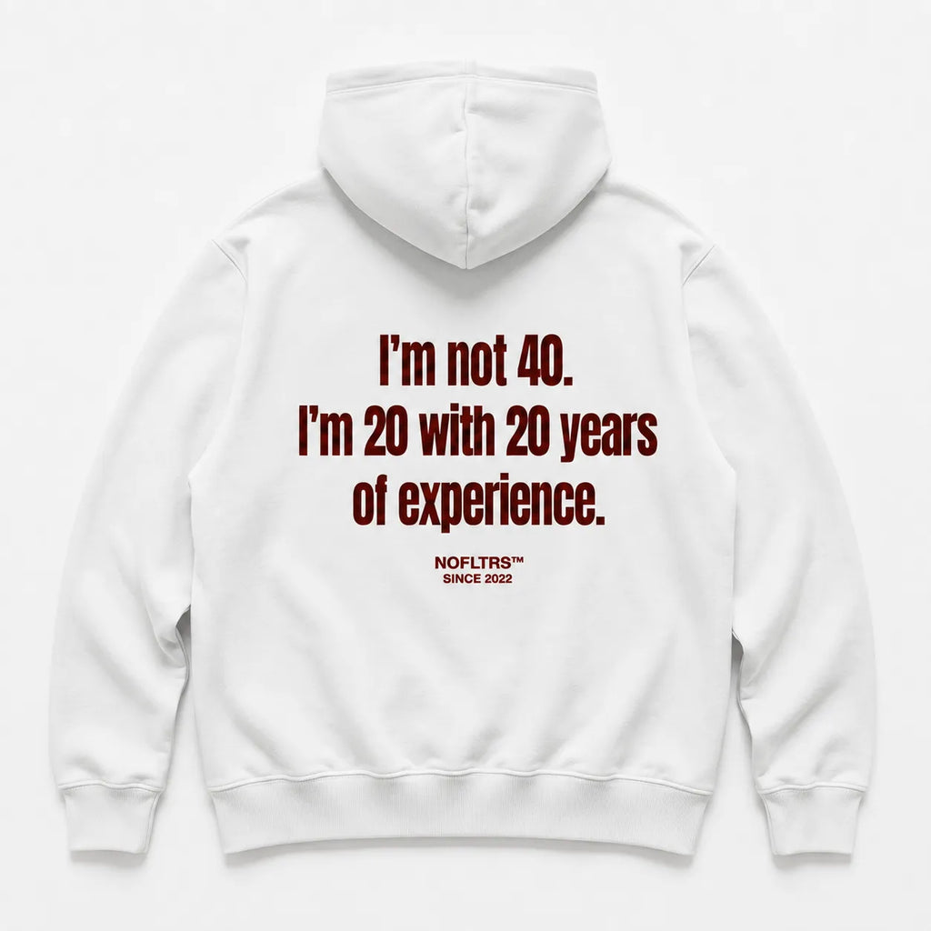 I'M NOT 40 I'M 20 WITH 20 YEARS OF EXPERIENCE HOODIE
