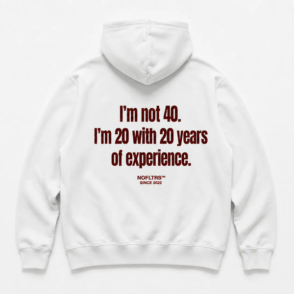 I'M NOT 40 I'M 20 WITH 20 YEARS OF EXPERIENCE HOODIE