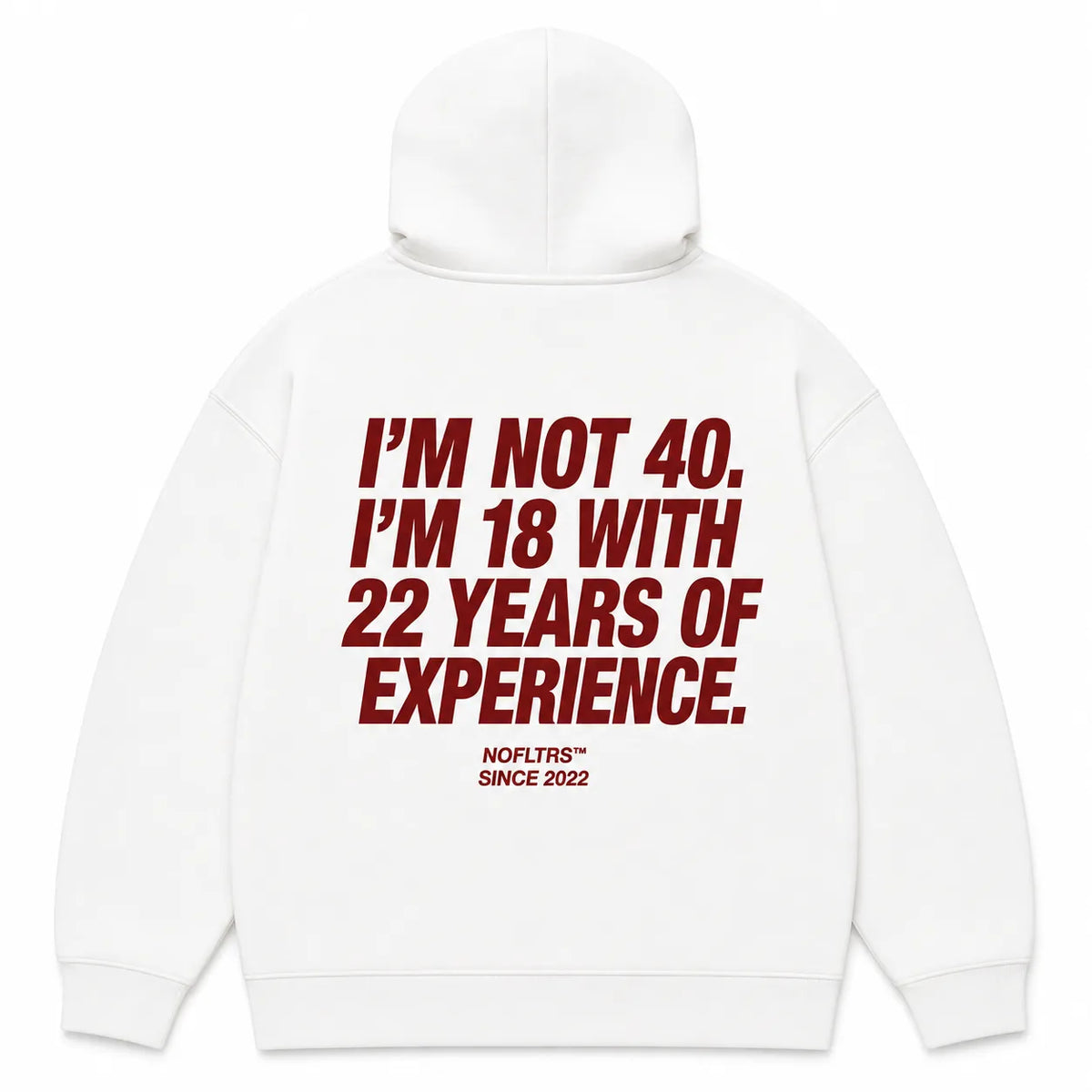 I'M NOT 40. I'M 18 WITH 22 YEARS OF EXPERIENCE Hoodie