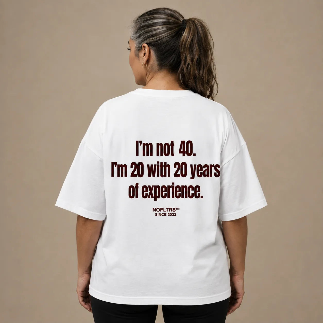 I'M NOT 40. I'M 20 WITH 20 YEARS OF EXPERIENCE