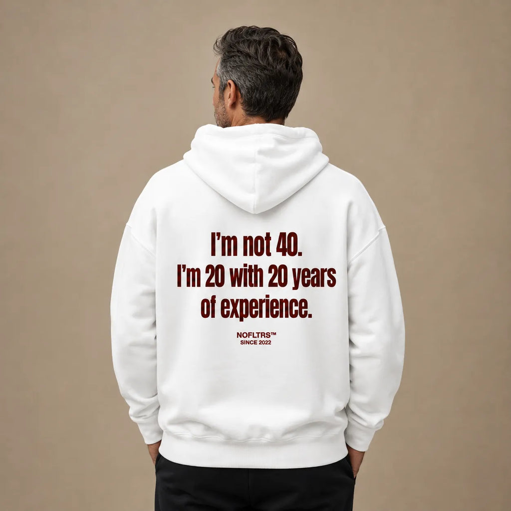 I'M NOT 40 I'M 20 WITH 20 YEARS OF EXPERIENCE HOODIE