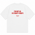 I'm Not 40. I'm Twenty-Twenty