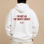 I'M NOT 40. I'M TWENTY-TWENTY Hoodie