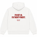 I'M NOT 40. I'M TWENTY-TWENTY Hoodie