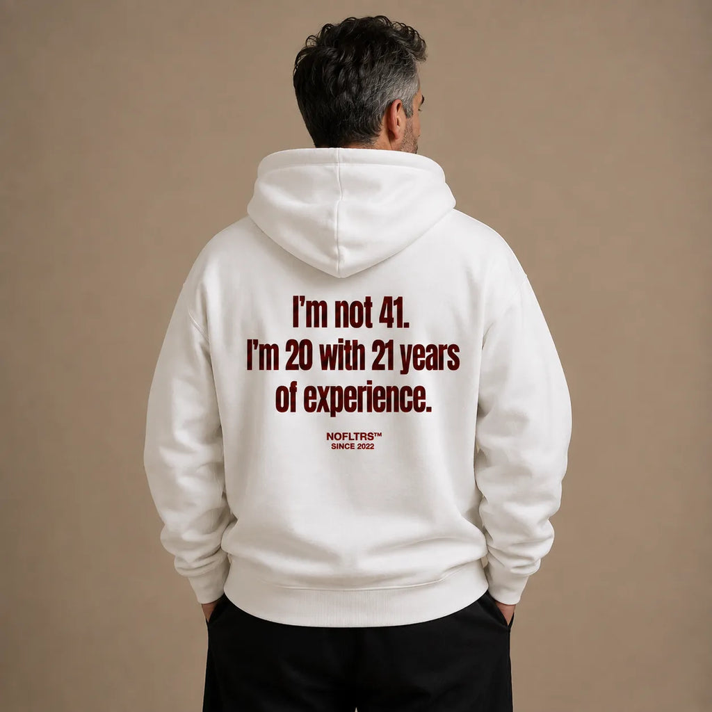 I'M NOT 41 I'M 20 WITH 21 YEARS OF EXPERIENCE HOODIE