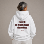 I'M NOT 41 I'M 20 WITH 21 YEARS OF EXPERIENCE HOODIE