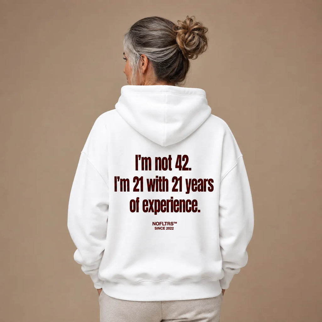 I'M NOT 42 I'M 21 WITH 21 YEARS OF EXPERIENCE HOODIE
