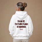 I'M NOT 42 I'M 21 WITH 21 YEARS OF EXPERIENCE HOODIE