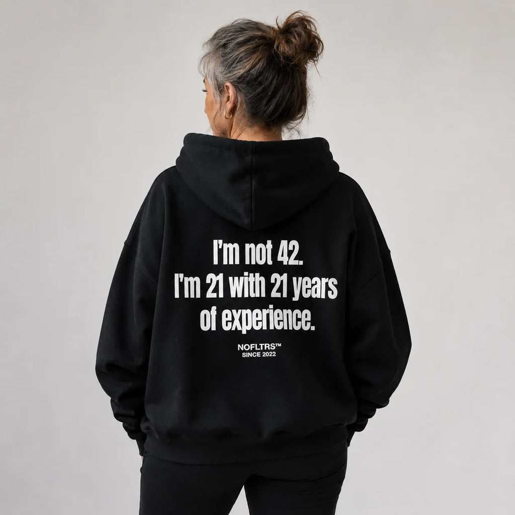 I'M NOT 42 I'M 21 WITH 21 YEARS OF EXPERIENCE HOODIE