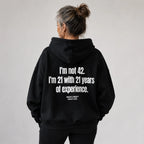 I'M NOT 42 I'M 21 WITH 21 YEARS OF EXPERIENCE HOODIE