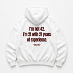 I'M NOT 42 I'M 21 WITH 21 YEARS OF EXPERIENCE HOODIE